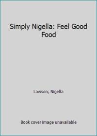 Simply Nigella: Feel Good Food by Lawson, Nigella - 2015