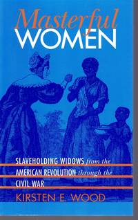 cover of MASTERFUL WOMEN Slaveholding Widows from the American Revolution through the Civil War