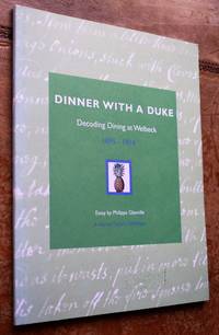 DINNER WITH A DUKE Decoding Dining At Welbeck 1695-1914 by Philippa Glanville - 2010