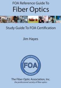 FOA Reference Guide to Fiber Optics: Study Guide to FOA Certification (FOA Reference Textbooks On...