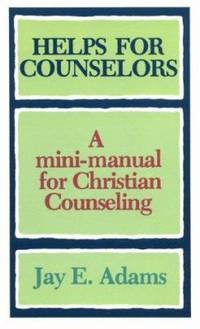 Helps for Counselors : A Mini-Manual for Christian Counseling