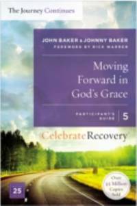 Moving Forward in God's Grace: The Journey Continues, Participant's Guide 5: A Recovery Program...
