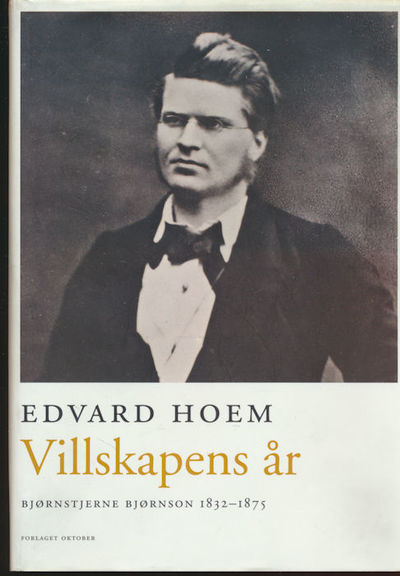 Villskapens år. Bjørnstjerne Bjørnson 1832 - 1875