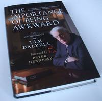 The Importance of Being Awkward : The Autobiography of Tam Dalyell by Dalyell, Tam - 2011