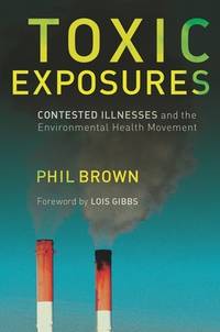 Toxic Exposures : Contested Illnesses and the Environmental Health Movement