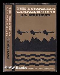 The Norwegian campaign of 1940: a study of warfare in three dimensions / by J.L. Moulton by Moulton, J. L. (James Louis) - 1966