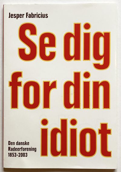 Se dig for din idiot. Festskrift i anledning af…