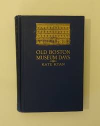 Old Boston Museum Days by Kate Ryan - 1915