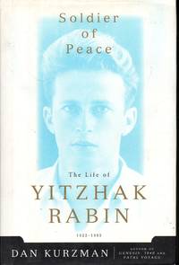 Soldier of Peace: The Life of Yitzhak Rabin by Kurzman, Dan - 1998