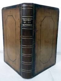 The Travels Of Bertrandon De La Brocquiere, Counsellor & First Esquire-Carver To Philippe Le Bon, Duke Of Burgundy, To Palestine, And His Return From Jerusalem Overland To France During The Years 1432 & 1433.; Extracted and put into modern French from a Manuscript in the National Library at Paris,...