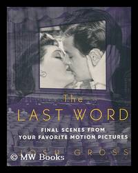 The Last Word : Final Scenes from Favorite Motion Pictures / Josh Gross