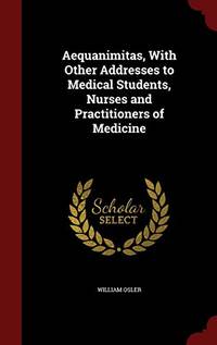 cover of Aequanimitas: With Other Addresses to Medical Students, Nurses and Practitioners of Medicine
