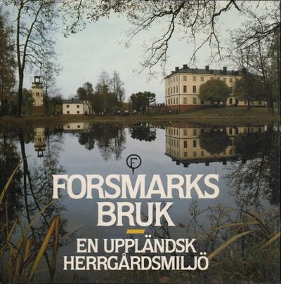 FORSMARKS BRUK. En uppländsk herrgårdsmiljö.