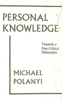 Personal Knowledge: Towards a Post-critical Philosophy by Polanyi, Michael - 1962-12-01