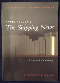 Annie Proulx&#039;s The Shipping News: A Reader&#039;s Guide (Continuum Contemporaries) by Varvogli, Aliki - 2002-01-01 2019-08-23