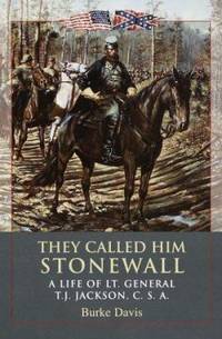 They Called Him Stonewall: A Life of Lt. General TJ Jackson, CSA
