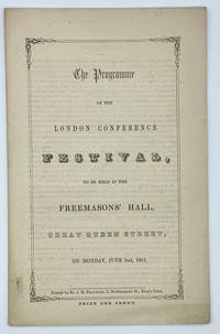 The Programme of the London Conference Festival, to be held in the Freemason's Hall, Great Queen Street, On Monday, June 2nd, 1851