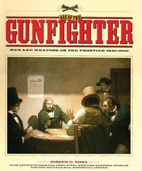 Age of the Gunfighter : Men and Weapons on the Frontier, 1840-1900