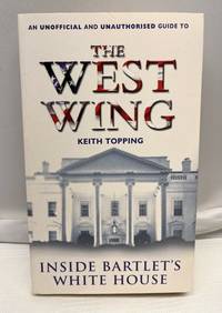 Inside Bartlet's White House: An Unofficial and Unauthorized Guide to the West Wing
