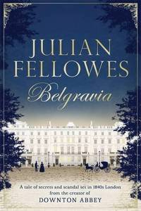 Julian Fellowes's Belgravia: A tale of secrets and scandal set in 1840s London from the...