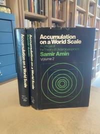 Accumulation on a World Scale: A Critique of the Theory of Underdevelopment, Volume 1 & 2...