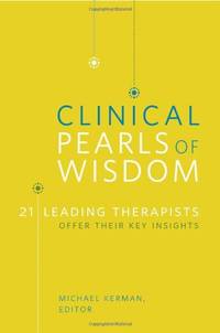 Clinical Pearls of Wisdom: 21 Leading Therapists Offer Their Key Insights (Norton Professional...