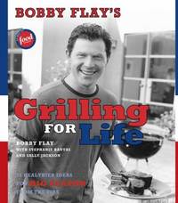 Grilling for Life : 75 Healthier Ideas for Big Flavor from the Fire