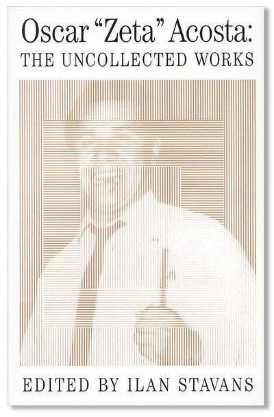 Oscar "Zeta" Acosta: The Uncollected Works