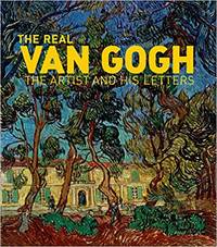 The Real Van Gogh: The Artist and His Letters