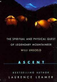 Ascent: The Spiritual and Physical Quest of Legendary Mountaineer Willi Unsoeld