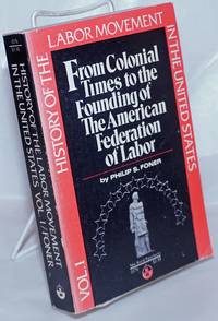 image of History of the Labor Movement in the United States, Vol. 1: From Colonial Times to the founding of the American Federation of Labor