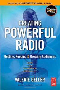 Creating Powerful Radio: Getting, Keeping and Growing Audiences News, Talk, Information &...