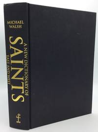 A NEW DICTIONARY OF SAINTS: East and West