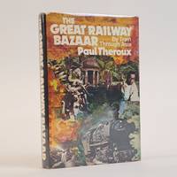 THE GREAT RAILWAY BAZAAR: BY TRAIN THROUGH ASIA [Signed]