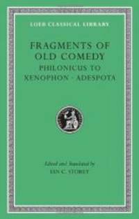 Fragments of Old Comedy, Volume III: Philonicus to Xenophon. Adespota (Loeb Classical Library)