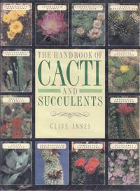 THE HANDBOOK OF CACTI AND SUCCULENTS by INNES, CLIVE - 1988