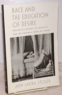 Race and the education of desire, Foucault&#039;s history of sexuality and the colonial order of things by Stoler, Ann Laura - 1997