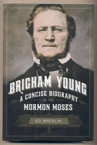 Brigham Young: A Concise Biography of the Mormon Moses