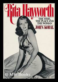 image of Rita Hayworth : the Time, the Place, and the Woman