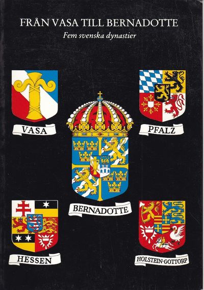 Från Vasa till Bernadotte. Fem svenska dynastier.…
