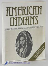 American Indians: A Select Catalog Of National Archives Microfilm  Publications (2nd Edition) - 