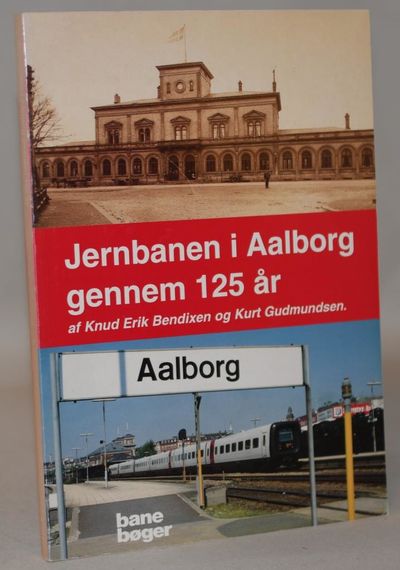 Jernbanen i Aalborg gennem 125 år.