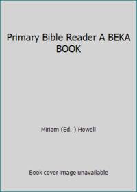 Primary Bible Reader A BEKA BOOK