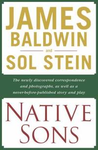 Native Sons : A Friendship That Created One of the Greatest Works of the 20th Century: Notes of a Native Son by James Baldwin; Sol Stein - 2004