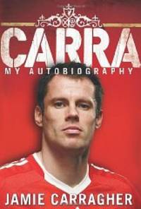 Carra: My Autobiography by Carragher, Jamie