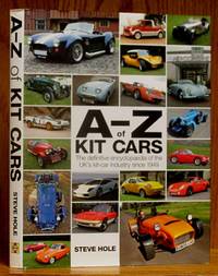 A-Z of Kit Cars: The Definitive Encyclopedia of the UK&#039;s Kit-Car Industry since 1949 by Hole, Steve - 2012