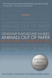 Gruesome Playground Injuries; Animals Out of Paper; Bengal Tiger at the Baghdad Zoo: Three Plays