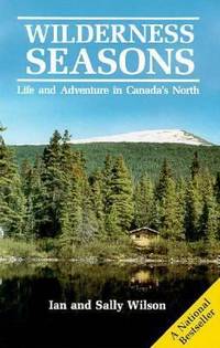 Wilderness Seasons : Life and Adventure in Canada's North