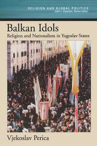 Balkan Idols: Religion and Nationalism in Yugoslav States