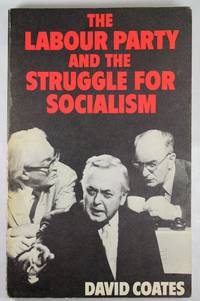 The Labour Party and the Struggle for Socialism by David Coates - 1975